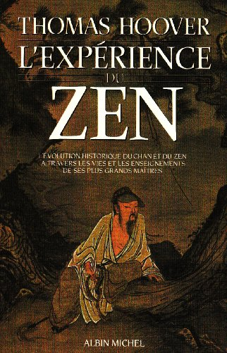 L'expérience du zen : l'évolution historique du Chan et du Zen à travers les vie et les enseignement