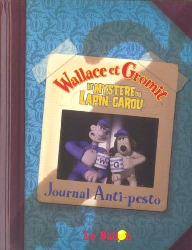 Le mystère du lapin garou : Wallace et Gromit : Journal anti-pesto