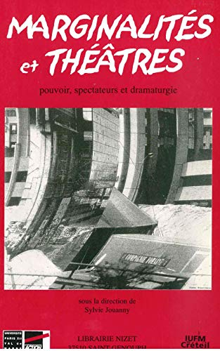 Marginalités et théâtres : pouvoir, spectateurs et dramaturgie : actes du colloque organisé par le C