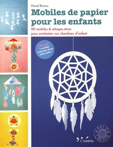 Mobiles de papier pour les enfants : 20 mobiles & attrape-rêves pour enchanter vos chambres d'enfant
