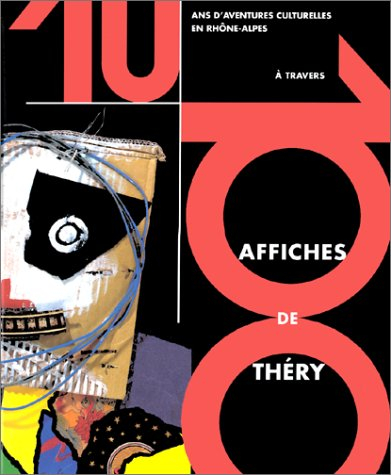 10 ans aventures culturelles rhône-alpes à travers 100 affiches de théry