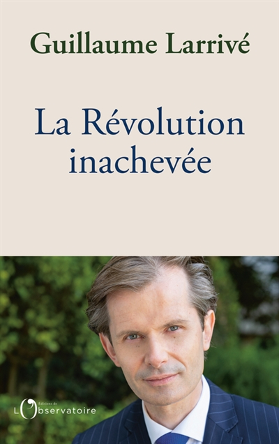 La Révolution inachevée : réconcilier la nation et l'Etat de droit, pour sauver la démocratie frança
