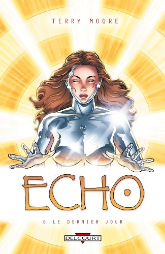 Echo. Vol. 6. Le dernier jour