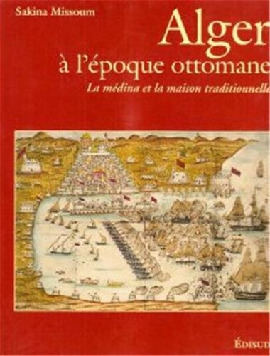Alger à l'époque ottomane : la médina et la maison traditionnelle