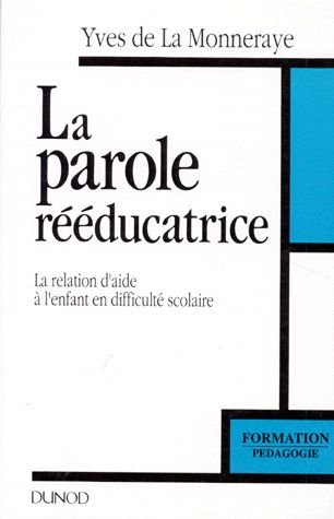 la parole reeducatrice. la relation d'aide à l'enfant en difficulté scolaire