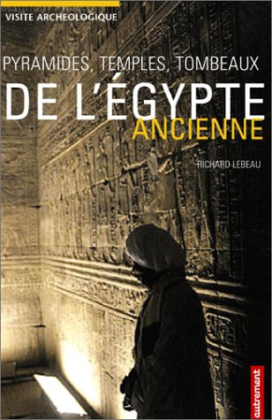 Pyramides, temples, tombeaux de l'Egypte ancienne : visite archéologique