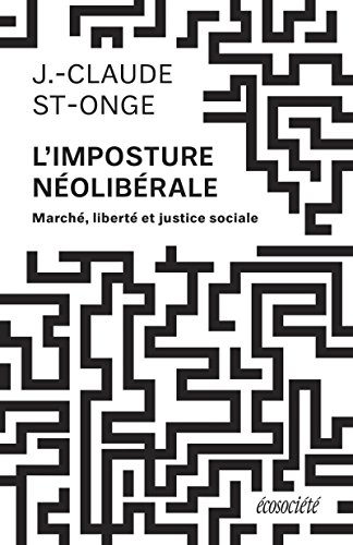 L'imposture néolibérale : marché, liberté et justice sociale