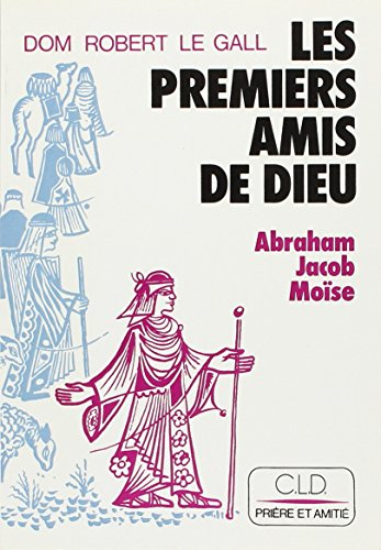 Les Premiers amis de Dieu : Abraham, Jacob, Moîse