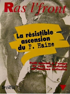 Ras l'Front, la résistible ascension du F. Haine : petit manuel à l'usage de ceux qui résistent au f