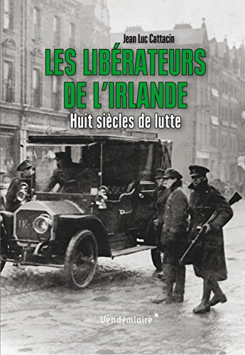 Les libérateurs de l'Irlande : huit siècles de lutte