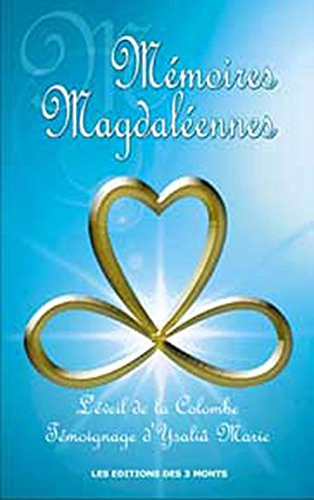 Mémoires magdaléennes. Vol. 1. L'éveil de la colombe : témoignage