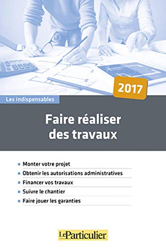 Faire réaliser des travaux : monter votre projet, obtenir les autorisations administratives, finance