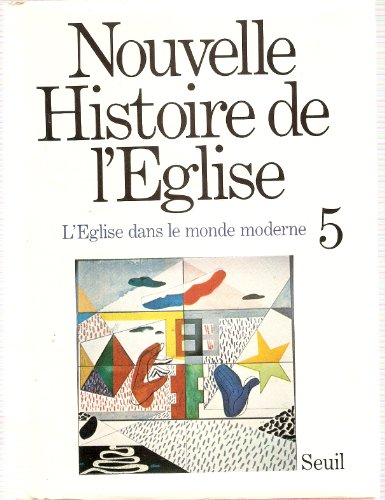 Nouvelle histoire de l'Eglise. Vol. 5. De 1848 à nos jours