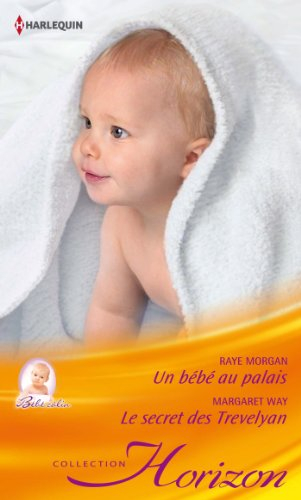 Un bébé au palais : bébé câlin. Le secret des Trevelyan