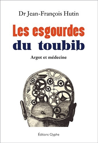 Les esgourdes du toubib : argot et médecine