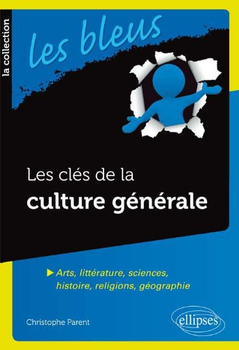 Les clés de la culture générale : arts, littérature, sciences, histoire, religions, géographie