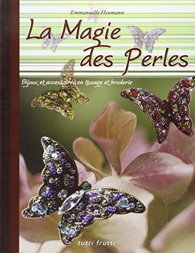 La magie des perles : bijoux et accessoires en tissage et broderie
