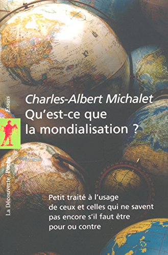 Qu'est-ce que la mondialisation ? : petit traité à l'usage de ceux et celles qui ne savent pas encor