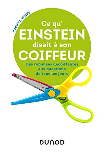 Ce qu'Einstein disait à son coiffeur : des réponses décoiffantes aux questions de tous les jours