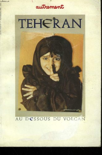Autrement, hors série n° 27. Téhéran : au-dessous du volcan