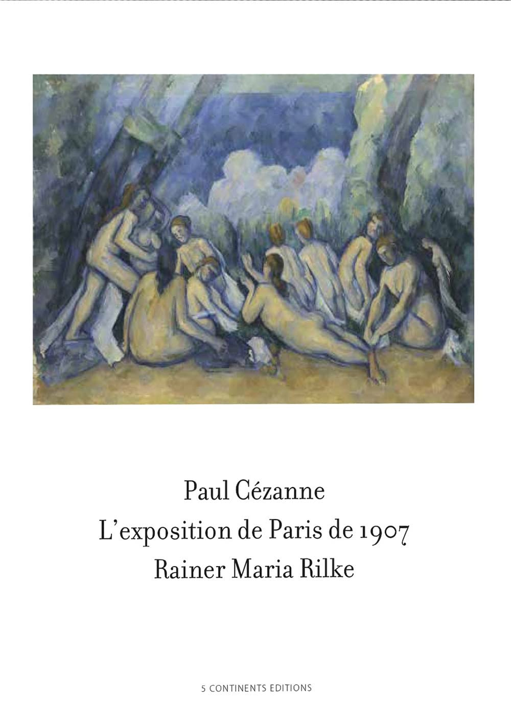 Paul Cézanne, l'exposition de Paris de 1907 visitée, admirée et décrite par Rainer Maria Rilke : 33 
