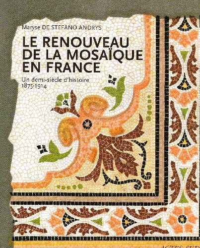 Le renouveau de la mosaïque en France : un demi-siècle d'histoire, 1875-1914