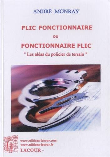 Flic fonctionnaire ou fonctionnaire flic : les aléas du policier de terrain