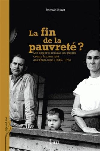 La fin de la pauvreté ? : les experts sociaux en guerre contre la pauvreté aux Etats-Unis (1945-1974