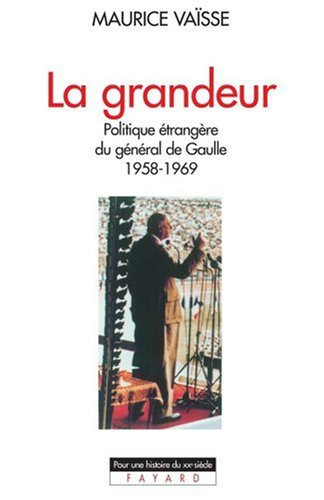La grandeur : la politique étrangère du général de Gaulle (1958-1969)