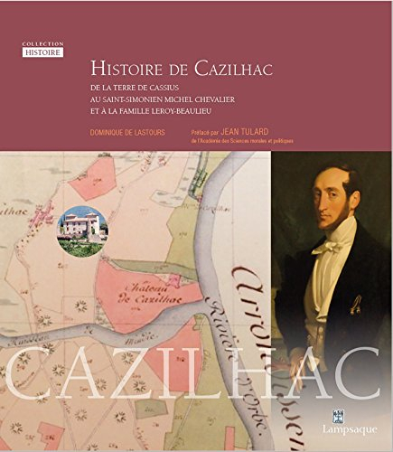 Histoire de Cazilhac : de la terre de Cassius, au Saint-Simonien Michel Chevalier et à la famille Le