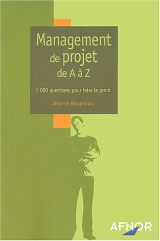 Management de projet de A à Z : 1000 questions pour faire le point