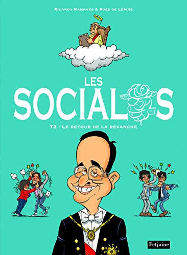 Les socialos. Vol. 2. Le retour de la revanche