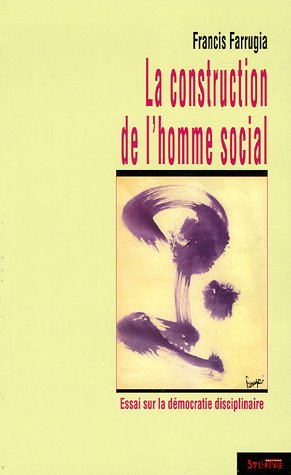 La construction de l'homme social : essai sur la démocratie disciplinaire