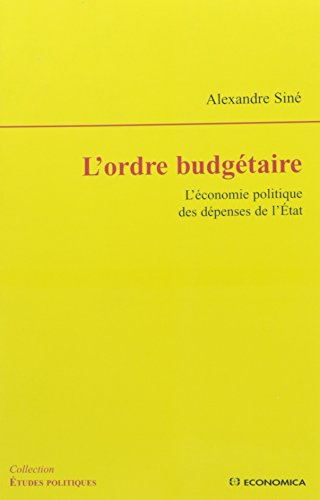 L'ordre budgétaire : l'économie politique des dépenses de l'Etat