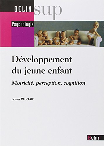 Le développement du jeune enfant : motricité, perception, cognition