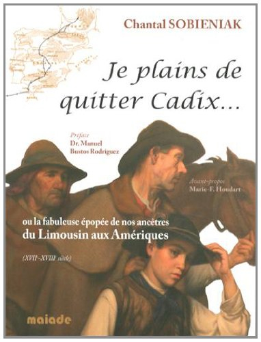 Je plains de quitter Cadix... ou La fabuleuse histoire de nos ancêtres du Limousin aux Amériques : X