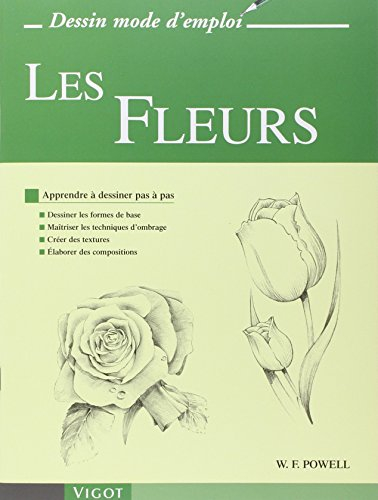 Les fleurs : apprendre à dessiner pas à pas : dessiner les formes de base, maîtriser les techniques 