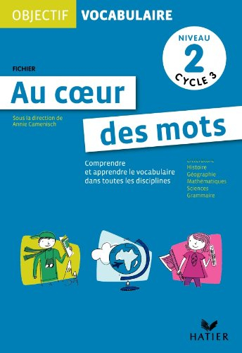 Au coeur des mots, niveau 2, cycle 3 : comprendre et apprendre le vocabulaire dans toutes les discip