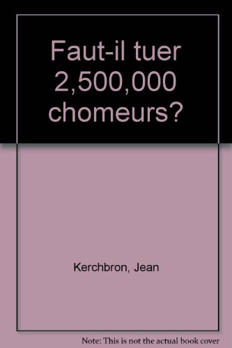Faut-il tuer 2 500 000 chômeurs ?