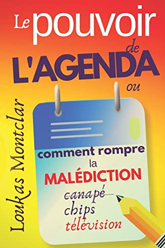 LE POUVOIR DE L'AGENDA (ou comment rompre la malédiction canapé – chips – télévision): atteindre ses