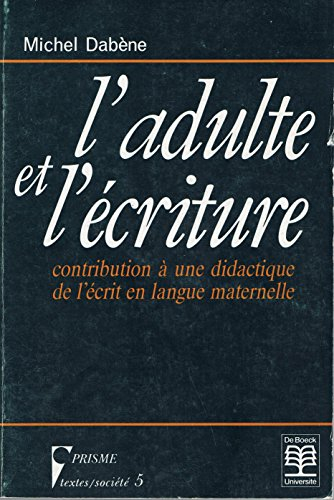 L'Adulte et l'écriture : contribution à une didactique de l'écrit en langue maternelle