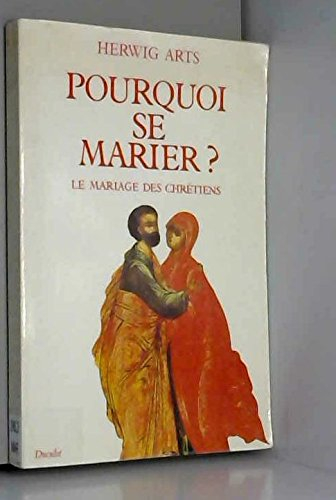 pourquoi se marier ? : le mariage des chrétiens