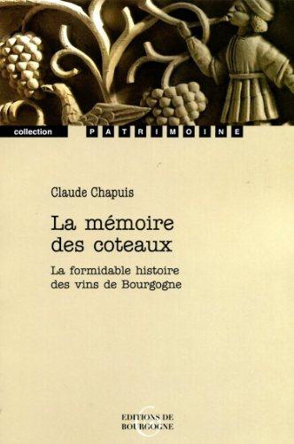 La mémoire des coteaux : la formidable histoire des vins de Bourgogne