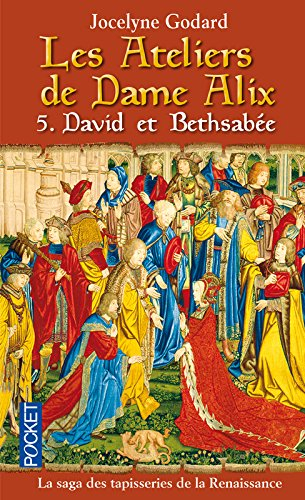 Les ateliers de dame Alix. Vol. 5. David et Bethsabée