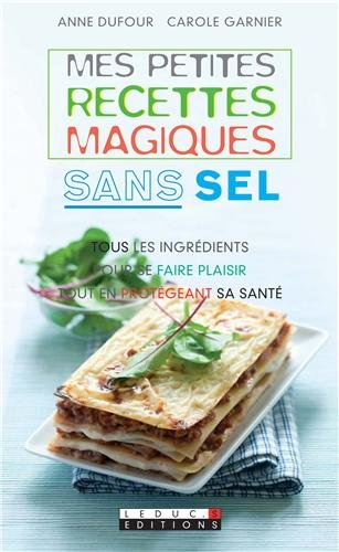 Mes petites recettes magiques sans sel : tous les ingrédients pour se faire plaisir tout en protégea
