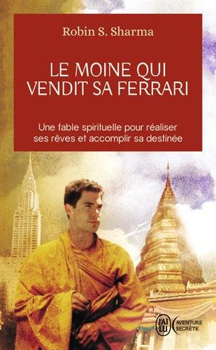 Le moine qui vendit sa Ferrari : une fable spirituelle pour réaliser ses rêves et accomplir sa desti