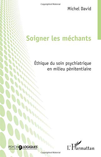 Soigner les méchants : éthique du soin psychiatrique en milieu pénitentiaire