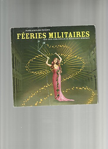 Féeries militaires, 1515-2015 : cinq siècles de résistance héroïque