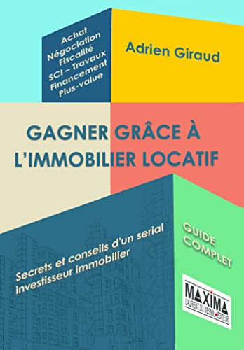 Gagner grâce à l'immobilier locatif : secrets et conseils d'un serial investisseur immobilier : guid