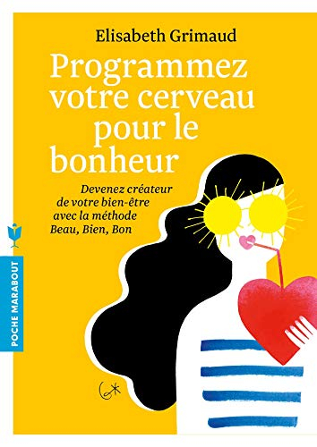 Programmez votre cerveau pour le bonheur : devenez créateur de votre bien-être avec la méthode beau,
